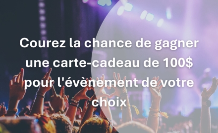 Gagnez une carte-cadeau de 100 $ pour un spectacle ou un concert de votre choix ! 